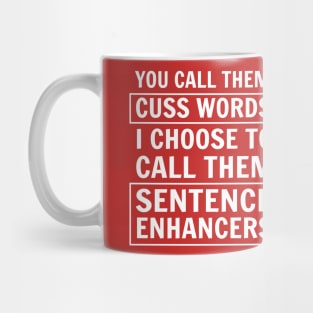 You call them cuss words. I choose to call them sentence enhancers Mug